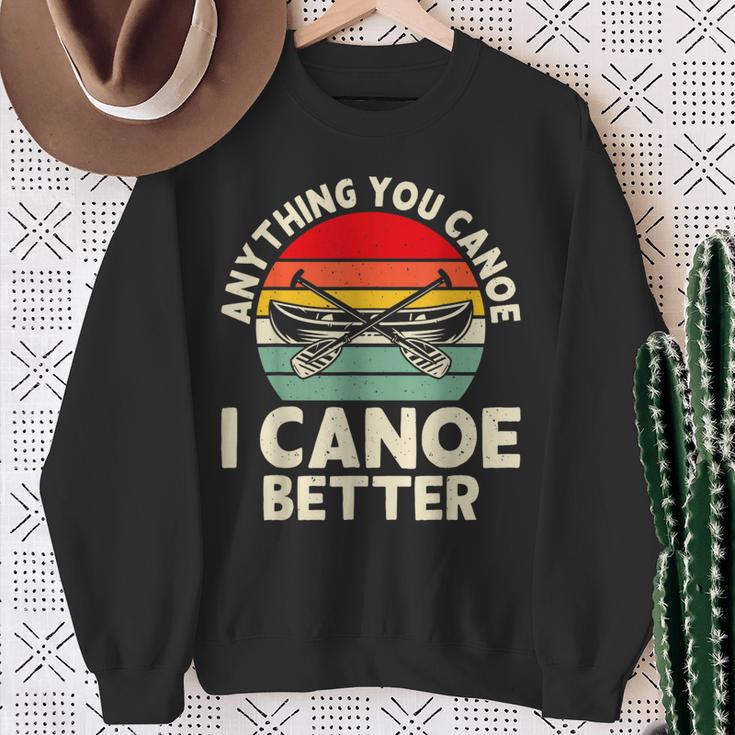 Anything You Canoe I Canoe Better Sweatshirt Gifts for Old Women