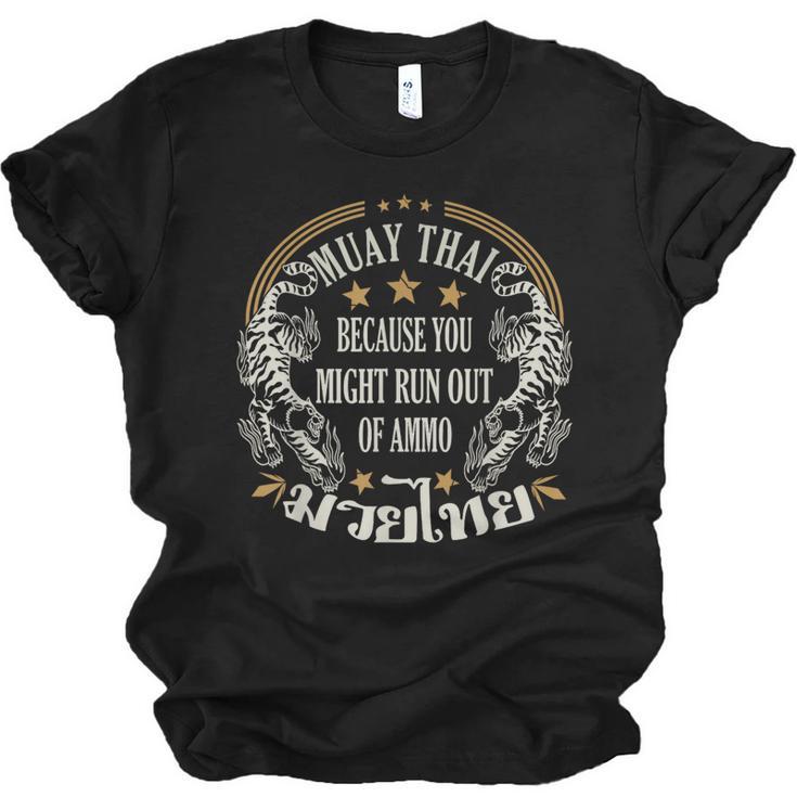 Muay Thai Because You Run Might Out Of Ammo Thai Boxing Unisex Jersey T-Shirt