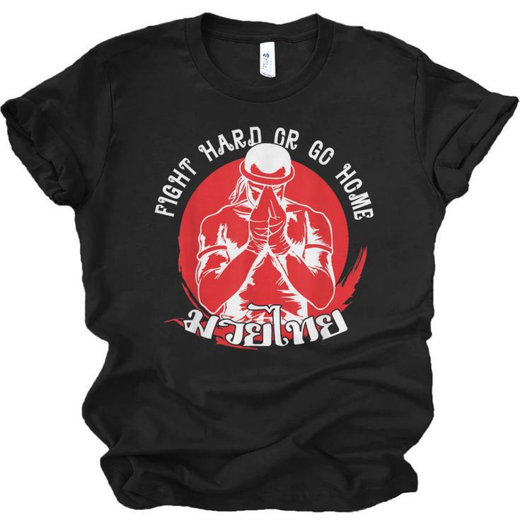 Muay Thai Sport Fight Hard Or Go Home Fighter Muay Thai Unisex Jersey T-Shirt