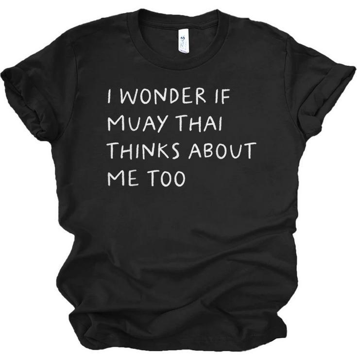 I Wonder If Muay Thai Thinks About Me Too Unisex Jersey T-Shirt