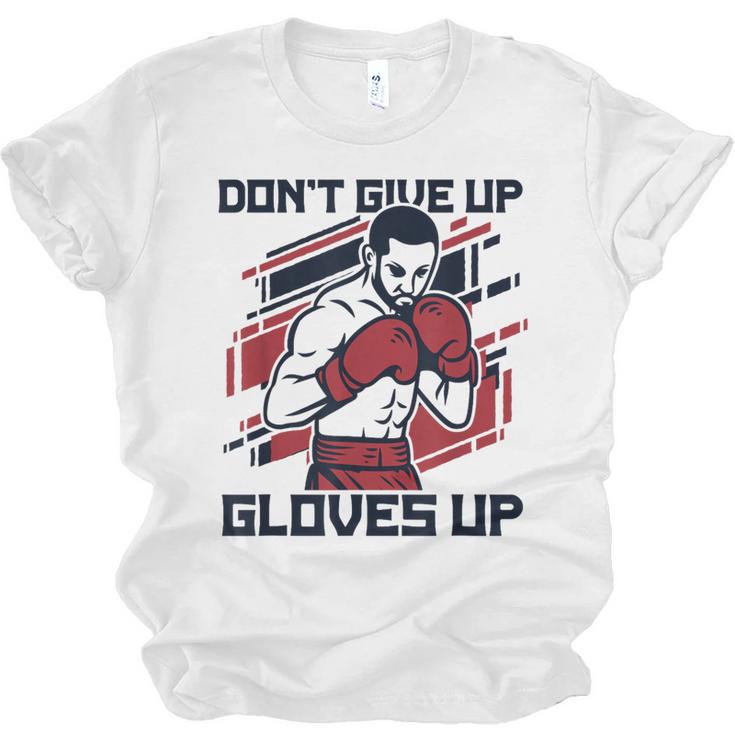 Don't Give Up Gloves Up Professional Boxer Muay Thai Boxing Unisex Jersey T-Shirt