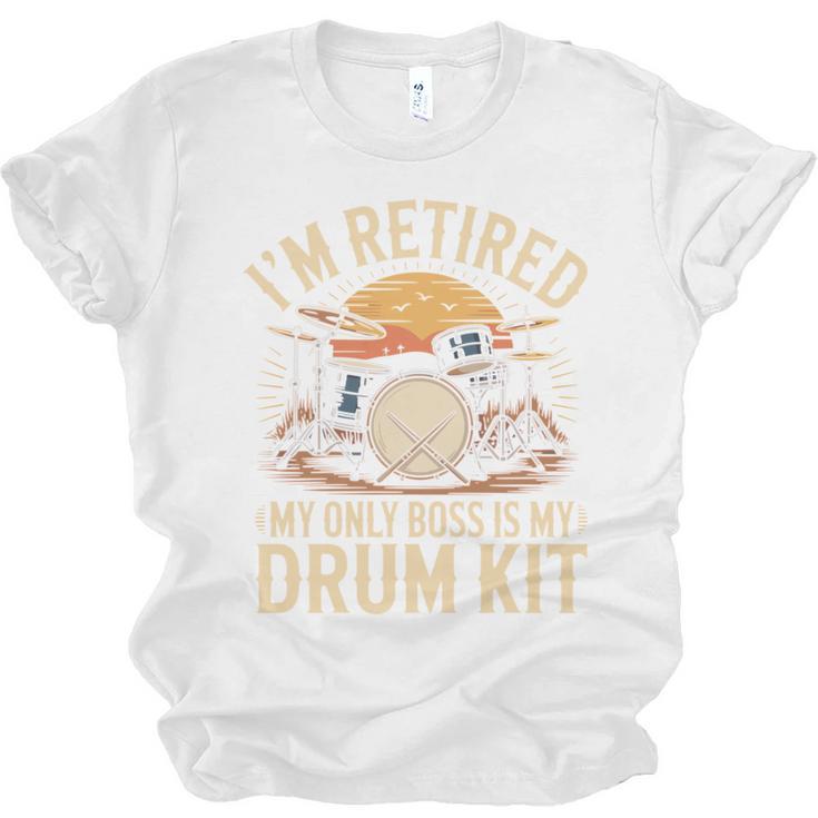 I'm Retired My Only Boss Is My Drum Kit Drums Drummer Unisex Jersey T-Shirt