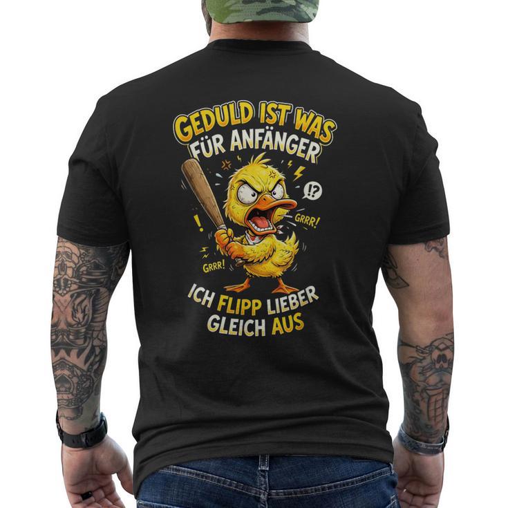Geduld Ist Was Für Anfänger Ich Flipp Lieber Gleich Aus Ente T-Shirt mit Rückendruck
