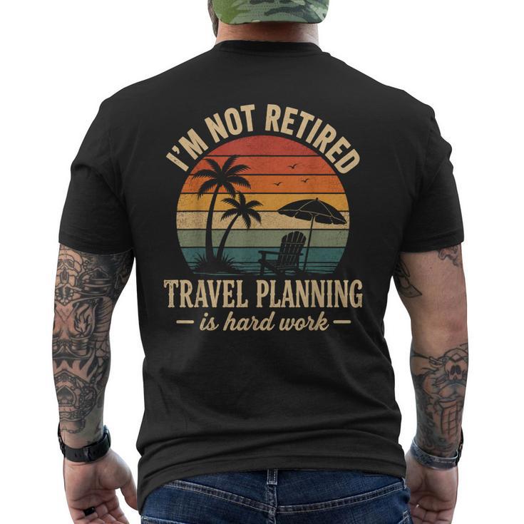 I'm Not Retired Travel Planning Is Hard Work Retro Vacation Men's T-shirt Back Print