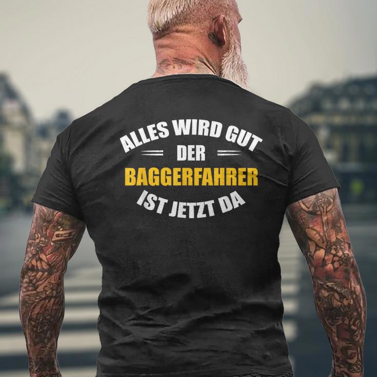 Alles Wird Gut Der Baggerfahrer Ist Jetzt Da T-Shirt mit Rückendruck Geschenke für alte Männer
