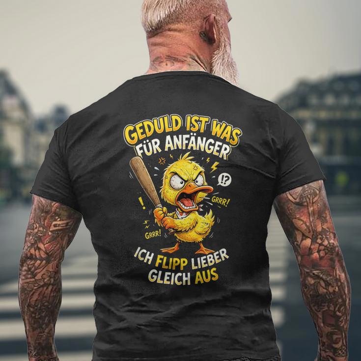 Geduld Ist Was Für Anfänger Ich Flipp Lieber Gleich Aus Ente T-Shirt mit Rückendruck Geschenke für alte Männer