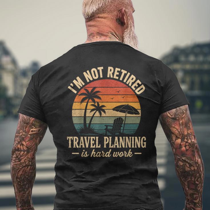 I'm Not Retired Travel Planning Is Hard Work Retro Vacation Men's T-shirt Back Print Gifts for Old Men