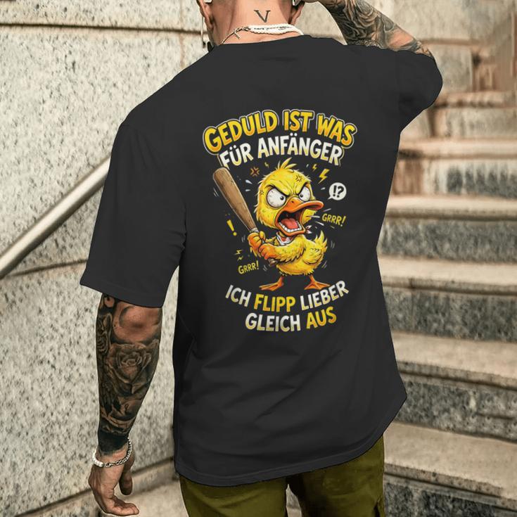 Geduld Ist Was Für Anfänger Ich Flipp Lieber Gleich Aus Ente T-Shirt mit Rückendruck Geschenke für Ihn