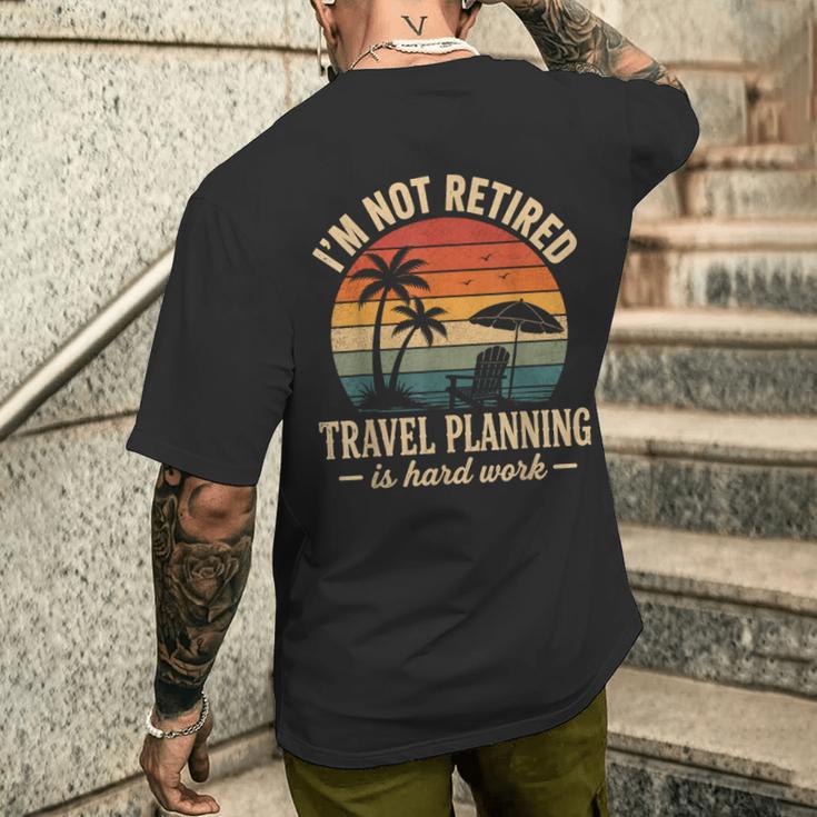 I'm Not Retired Travel Planning Is Hard Work Retro Vacation Men's T-shirt Back Print Gifts for Him