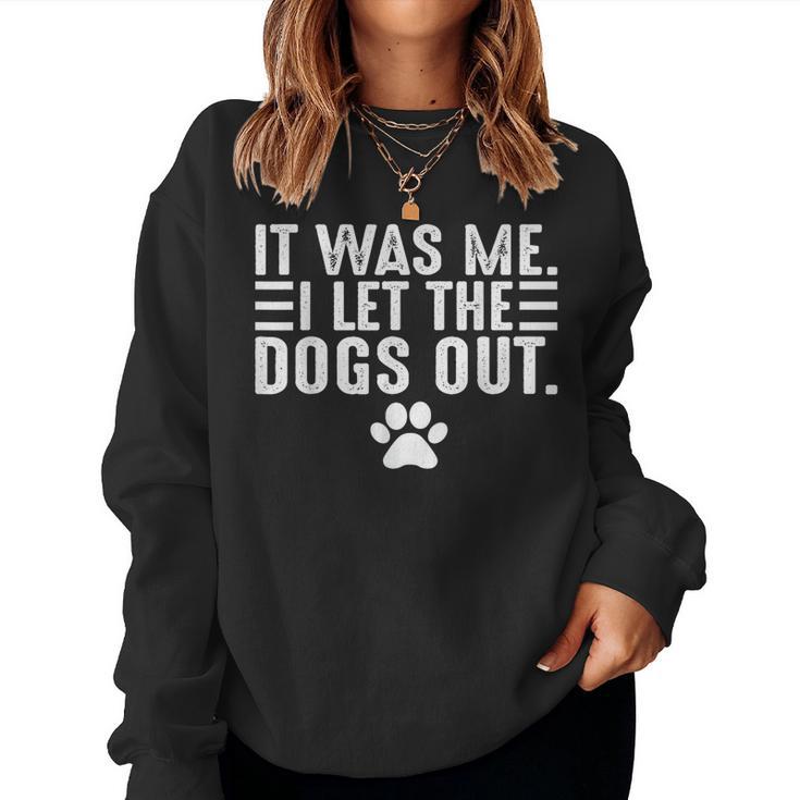 Dog Lover It Was Me I Let The Dogs Out Mom Dad Dog's Paw Women Sweatshirt