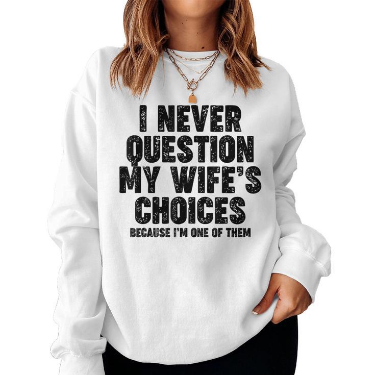 Never Question My Wife's Choices Divertente Regalo Per Papà Women Sweatshirt