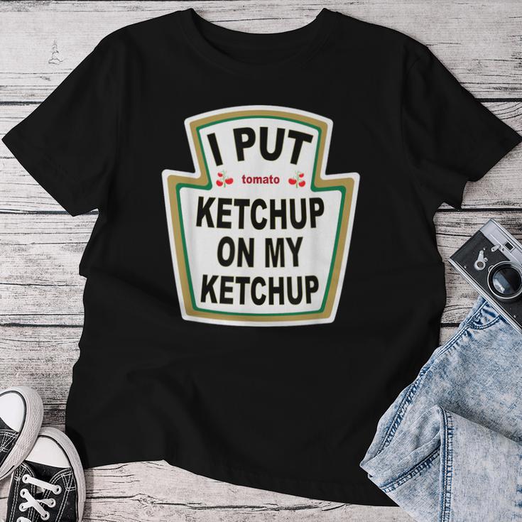 I Put Ketchup On My Ketchup Tomato Ketchupデザイン レディースTシャツ 面白い贈り物