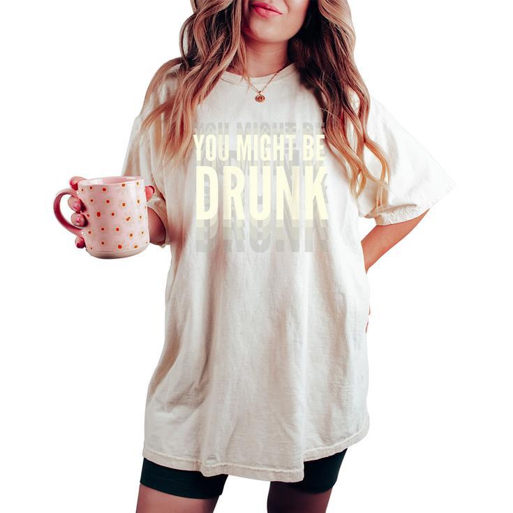 You Might Be Drunk 面白いタイポグラフィ アンティーク調引用 レディースオーバーサイズコンフォートTシャツ