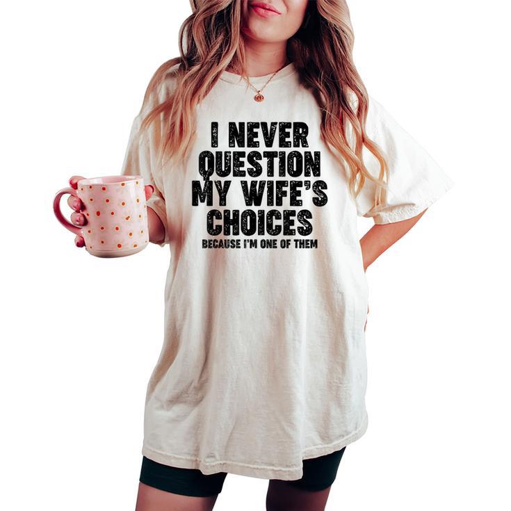 Never Question My Wife's Choices Divertente Regalo Per Papà T-shirt comoda oversize da donna