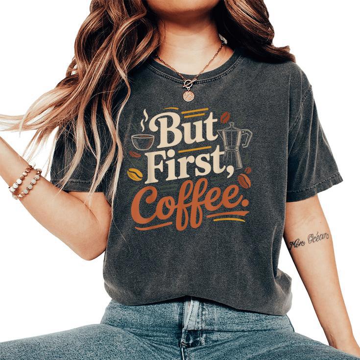 But First Coffeeしかし、最初のコーヒー 面白いコーヒーの引用 モーニングカフェイン愛好家 レディースオーバーサイズコンフォートTシャツ