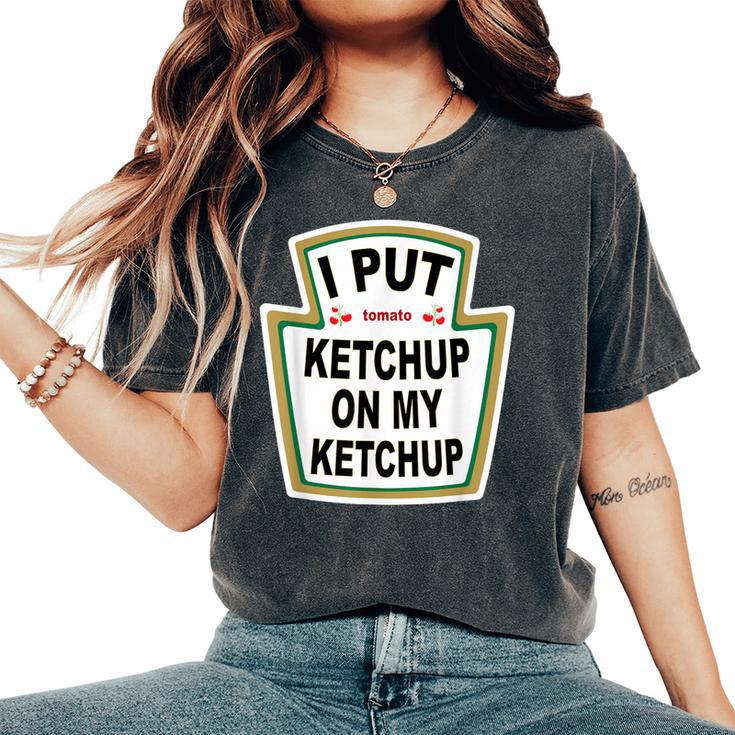 I Put Ketchup On My Ketchup Tomato Ketchupデザイン レディースオーバーサイズコンフォートTシャツ