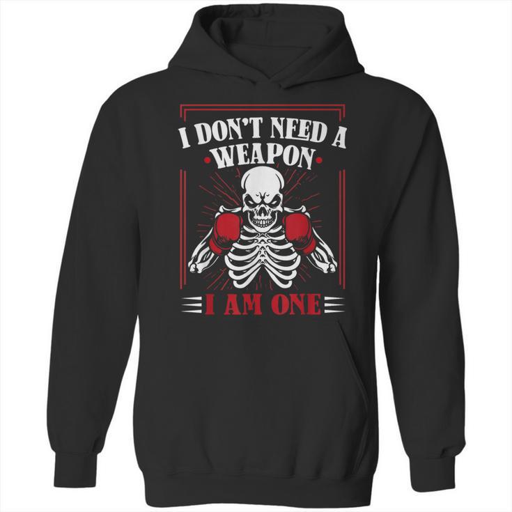 I Don't Need Weapon I Am One Muay Thai Kickboxer Fan Boxing Unisex Hoodie