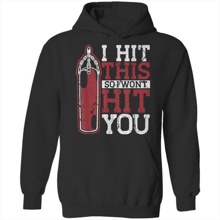 I Hit This So I Won't Hit You Kickboxer Fan Muay Thai Boxing Unisex Hoodie