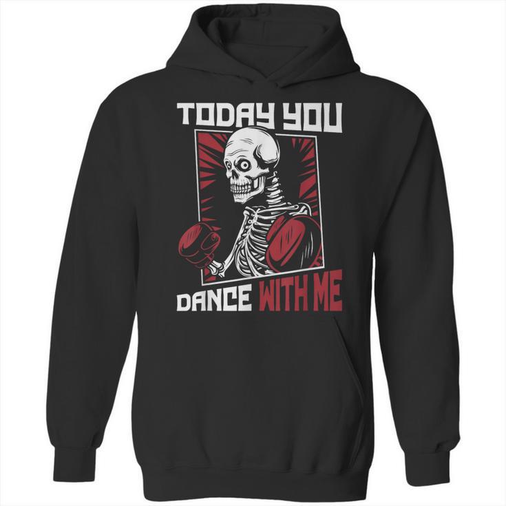 Today You Dance With Me Professional Boxer Muay Thai Boxing Unisex Hoodie