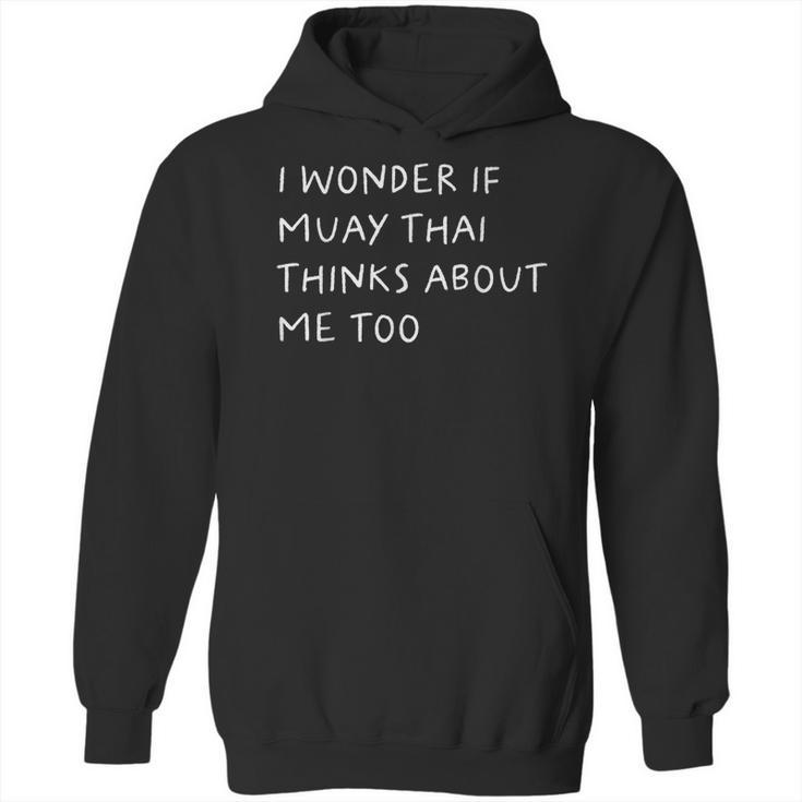 I Wonder If Muay Thai Thinks About Me Too Unisex Hoodie