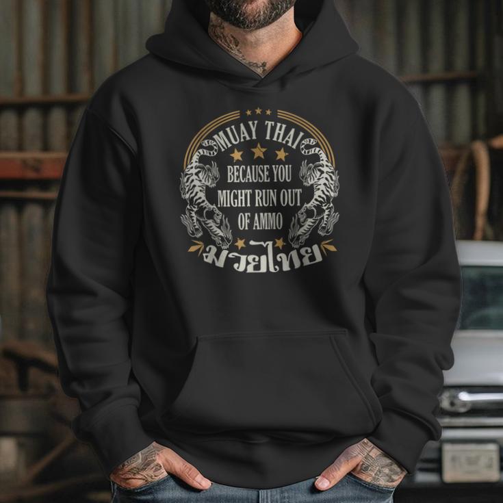 Muay Thai Because You Run Might Out Of Ammo Thai Boxing Unisex Hoodie
