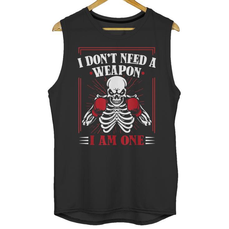 I Don't Need Weapon I Am One Muay Thai Kickboxer Fan Boxing Unisex Tank Top