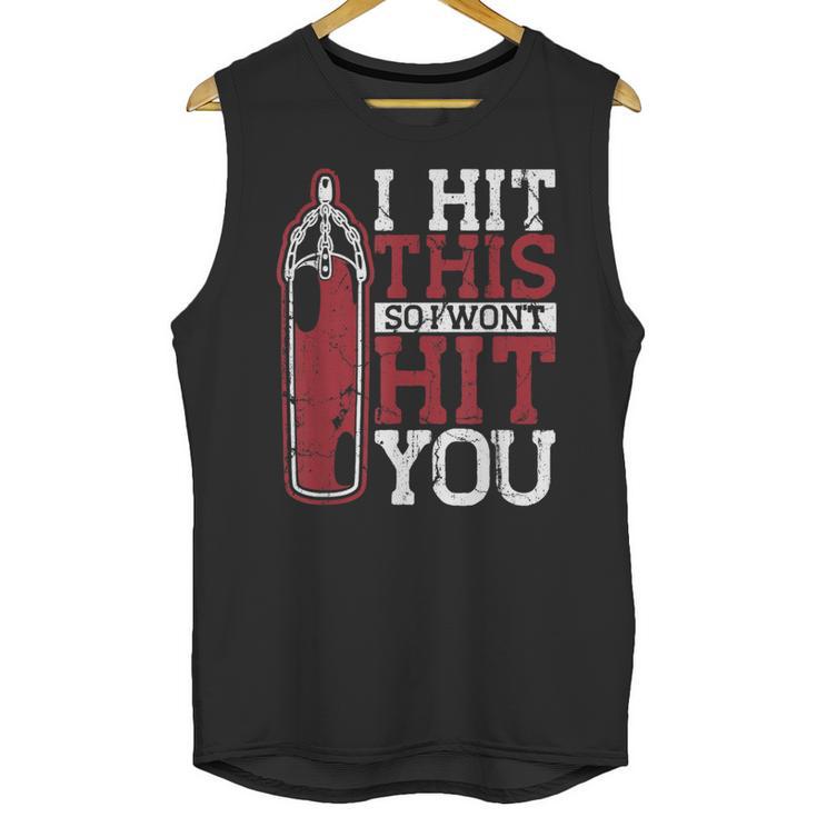 I Hit This So I Won't Hit You Kickboxer Fan Muay Thai Boxing Unisex Tank Top