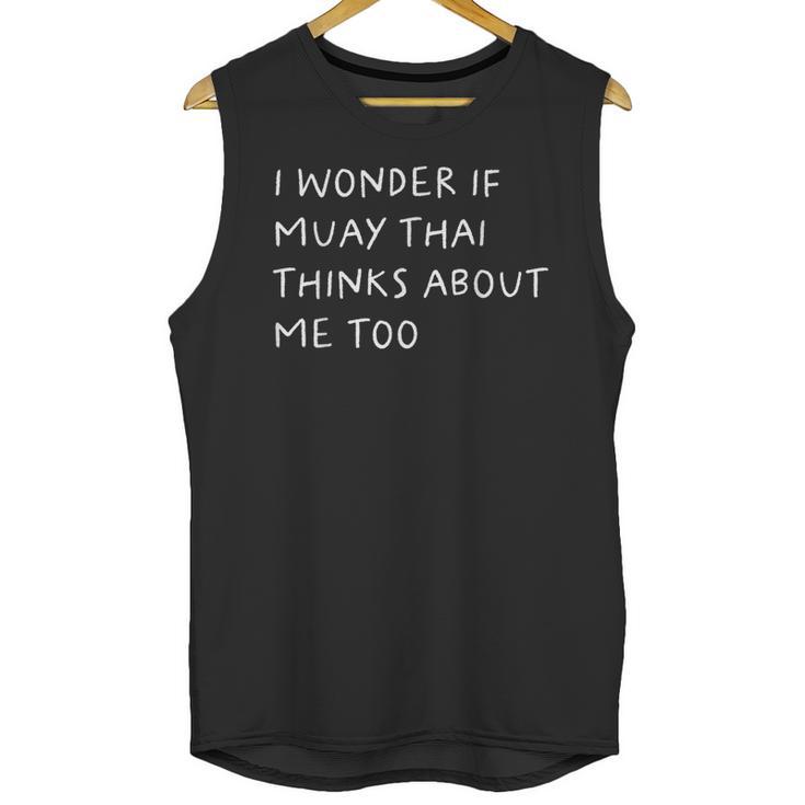 I Wonder If Muay Thai Thinks About Me Too Unisex Tank Top