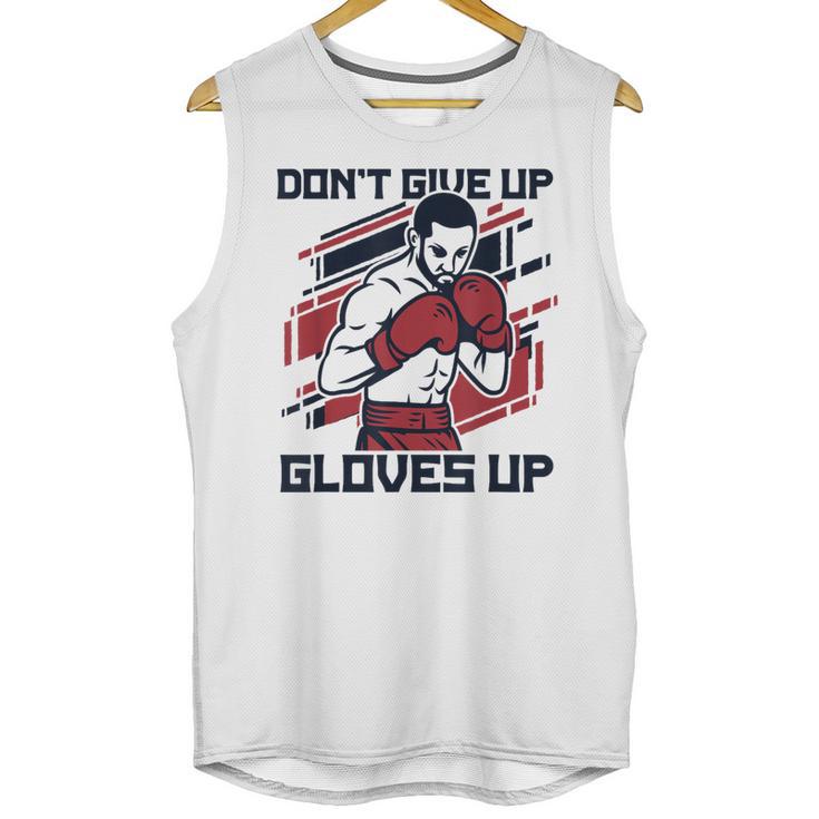 Don't Give Up Gloves Up Professional Boxer Muay Thai Boxing Unisex Tank Top