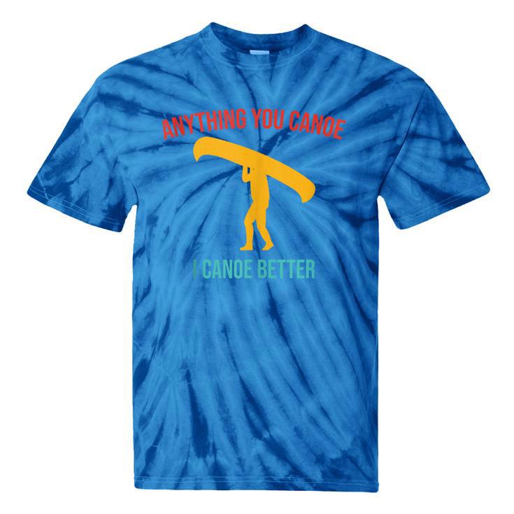 Anything You Canoe I Canoe Better Vintage Quote Sleeveless Tie-Dye T-Shirts