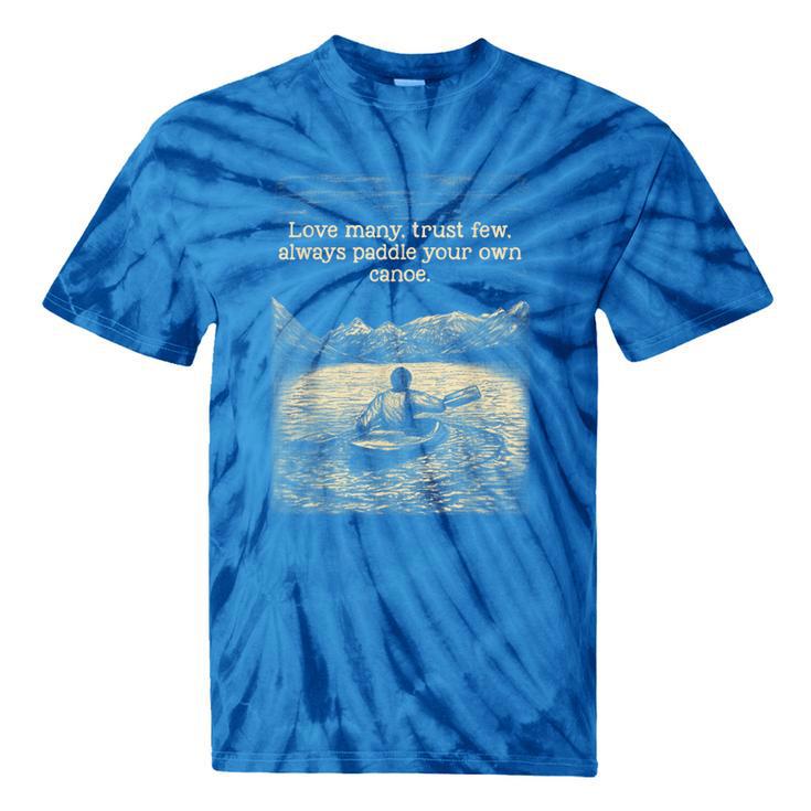 Love Many Trust Few Always Paddle Your Own Canoe Tee Tie-Dye T-Shirts