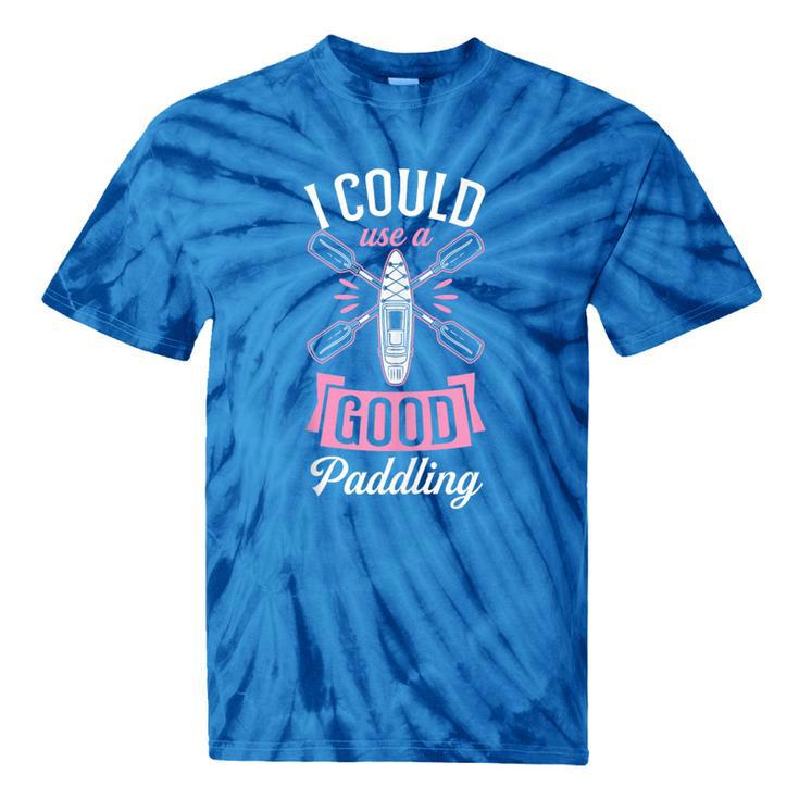 I Could Use A Good Paddling River Lake Canoe Kayak Tie-Dye T-Shirts