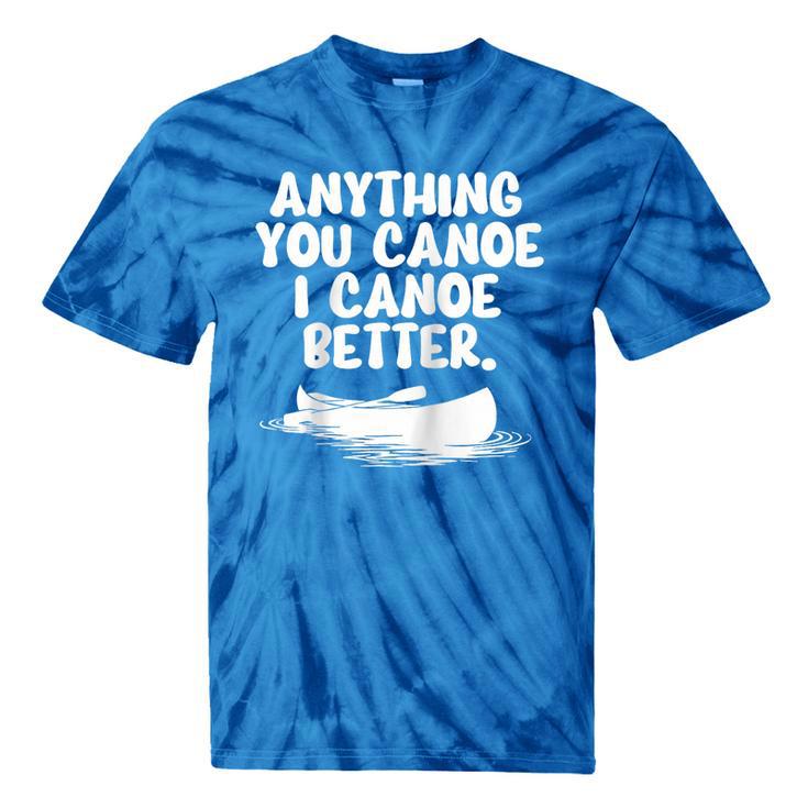Anything You Canoe I Canoe Better Raglan Baseball Tee Tie-Dye T-Shirts