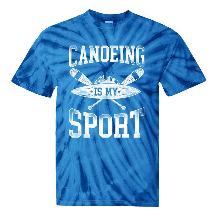 Canoe Canoeing Vintage Canoeing Is My Sport Tie-Dye T-Shirts