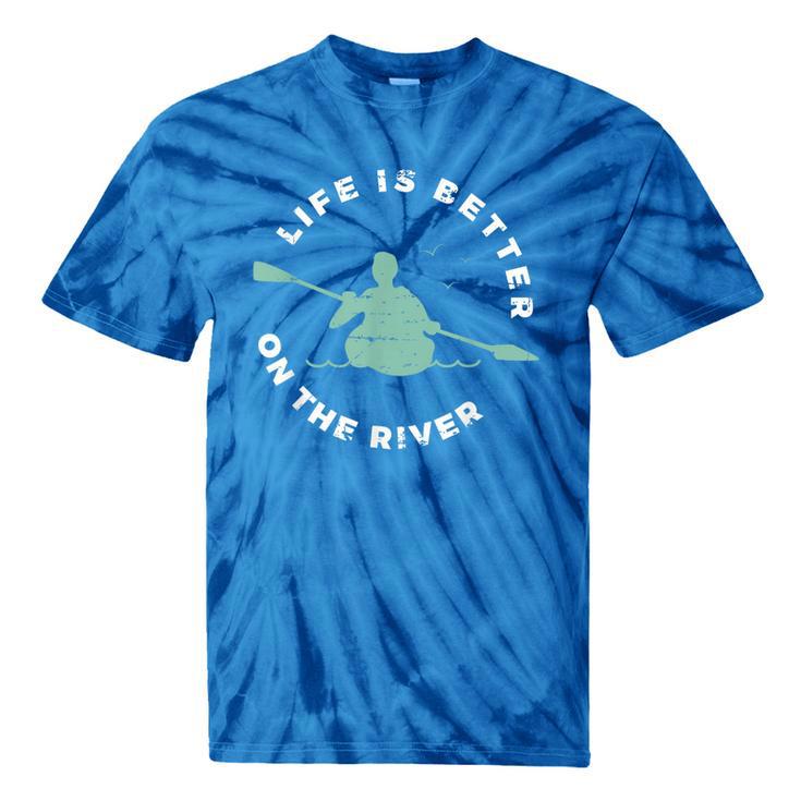 Life Is Better On The River Kayaking Canoe Boating Kayak Tie-Dye T-Shirts Life Is Better On The River Kayaking Canoe Boating Kayak Tie-Dye T-Shirts