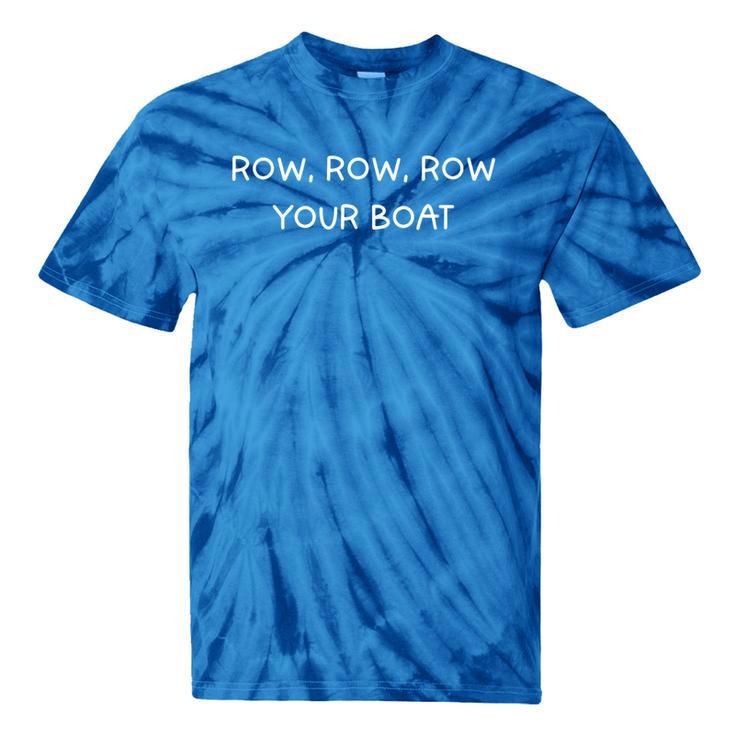 Row Row Row Your Boat Canoe Text Saying Tie-Dye T-Shirts Row Row Row Your Boat Canoe Text Saying Tie-Dye T-Shirts