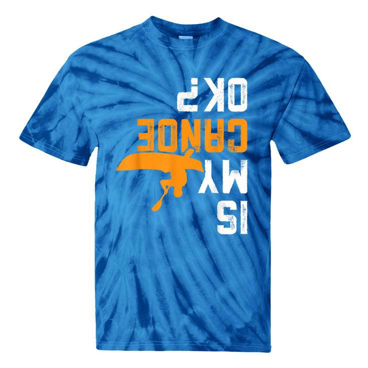 Upside Down Is My Canoe OK Stuff For Canoer Tie-Dye T-Shirts Upside Down Is My Canoe OK Stuff For Canoer Tie-Dye T-Shirts