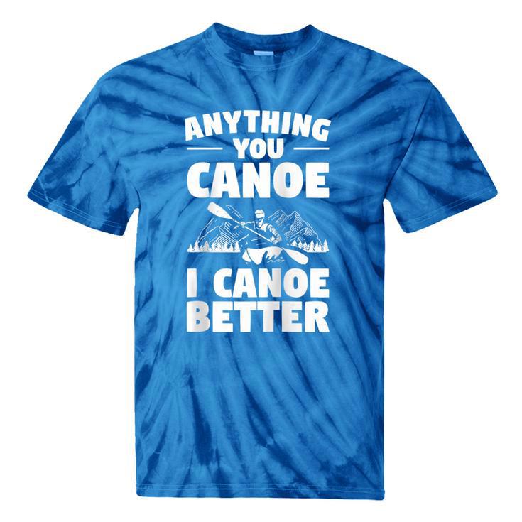 Anything You Canoe I Canoe Better Canoeing Raglan Baseball Tee Tie-Dye T-Shirts
