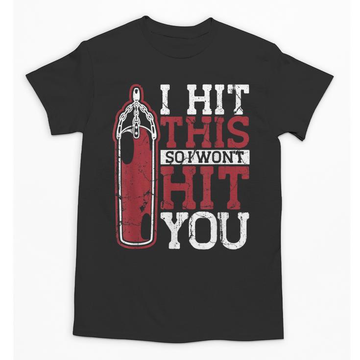 I Hit This So I Won't Hit You Kickboxer Fan Muay Thai Boxing Unisex T-Shirt