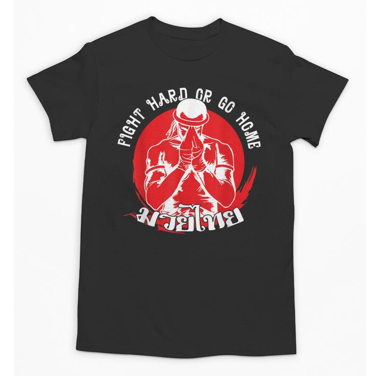 Muay Thai Sport Fight Hard Or Go Home Fighter Muay Thai Unisex T-Shirt