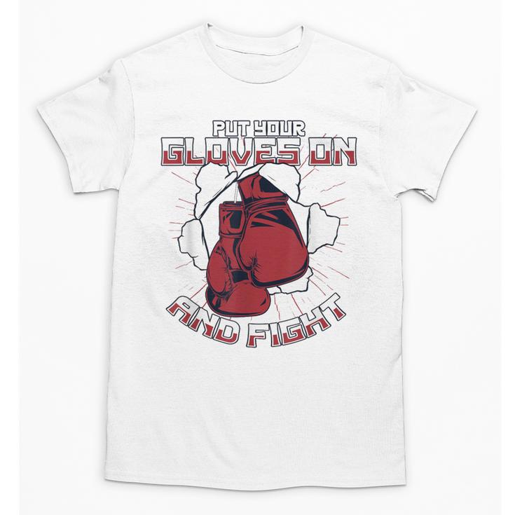 Put Your Gloves On And Fight Muay Thai Kickboxer Fan Boxing Unisex T-Shirt