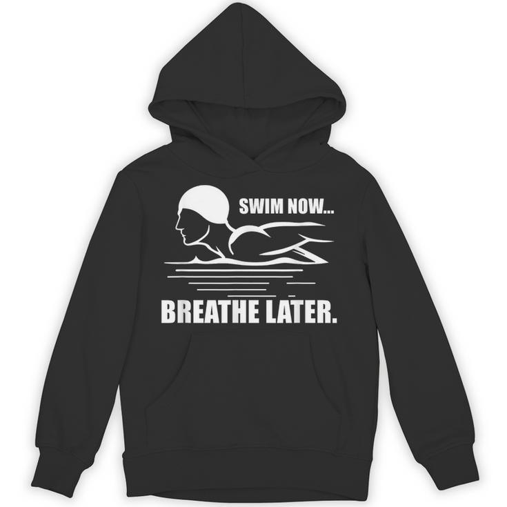 Swim Now Breathe Later Swimming Pool Breaststroke Unisex Hoodie