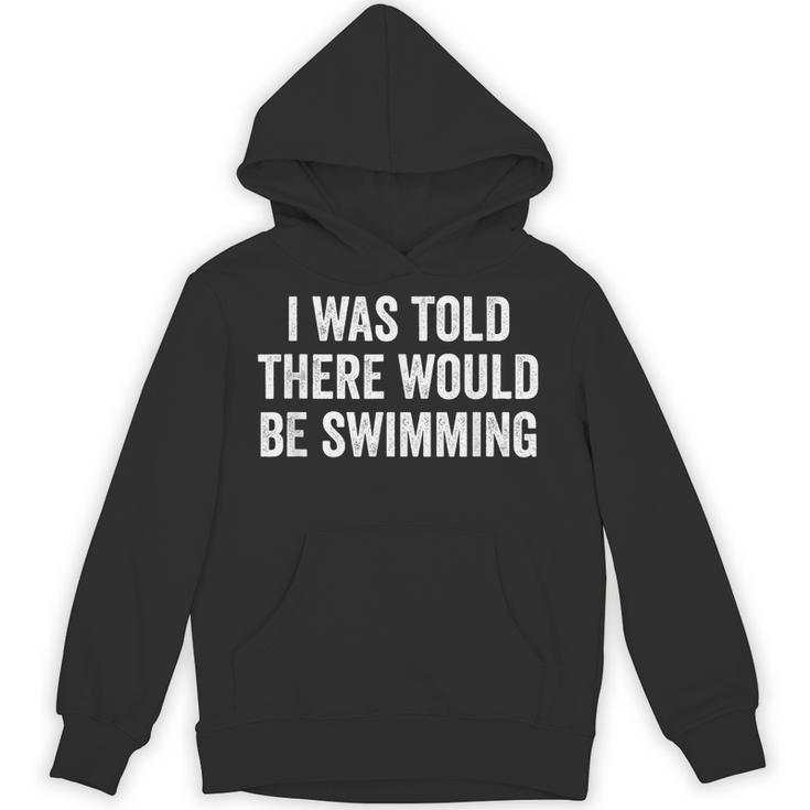 I Was Told There Would Be Swimming Swimmer Unisex Hoodie