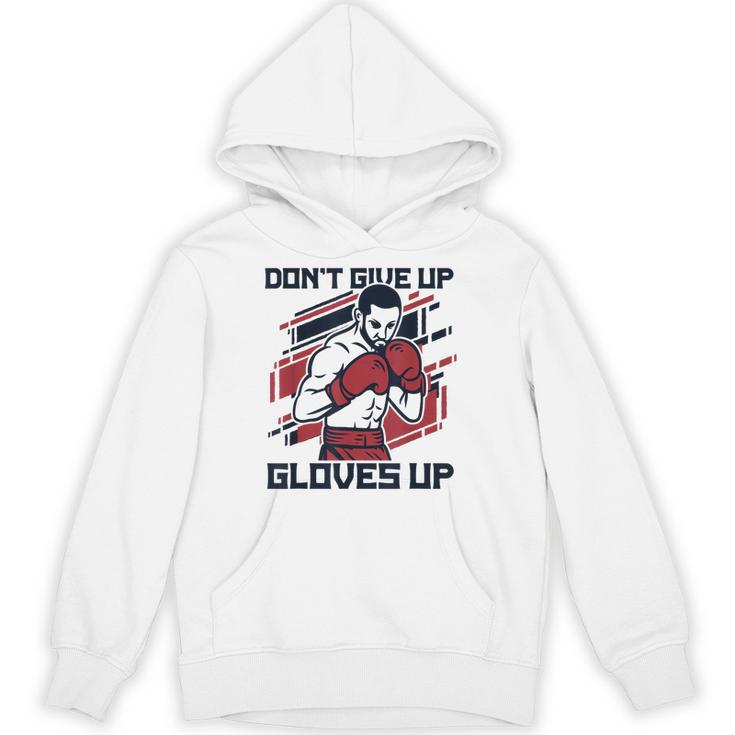 Don't Give Up Gloves Up Professional Boxer Muay Thai Boxing Unisex Hoodie