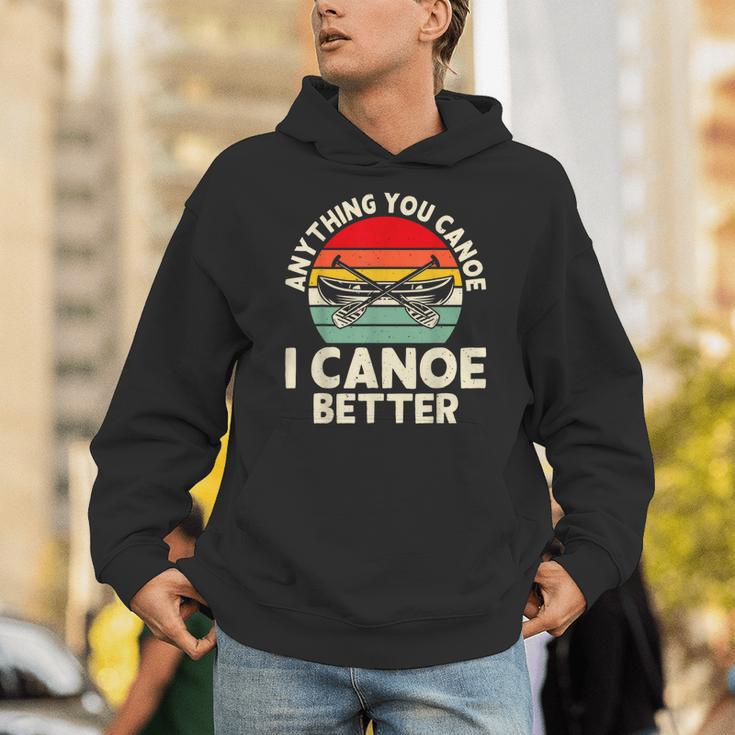 Anything You Canoe I Canoe Better Unisex Hoodie