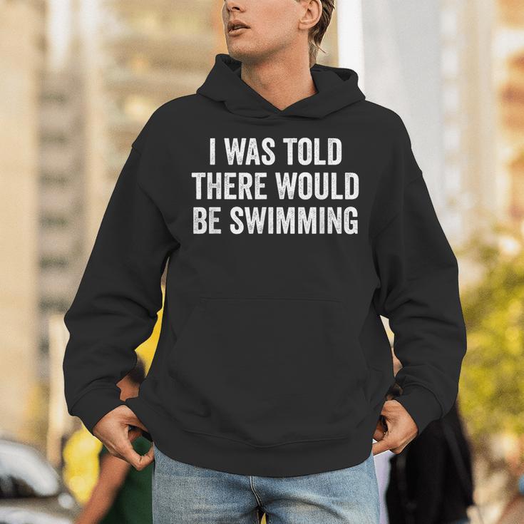 I Was Told There Would Be Swimming Swimmer Unisex Hoodie I Was Told There Would Be Swimming Swimmer Unisex Hoodie