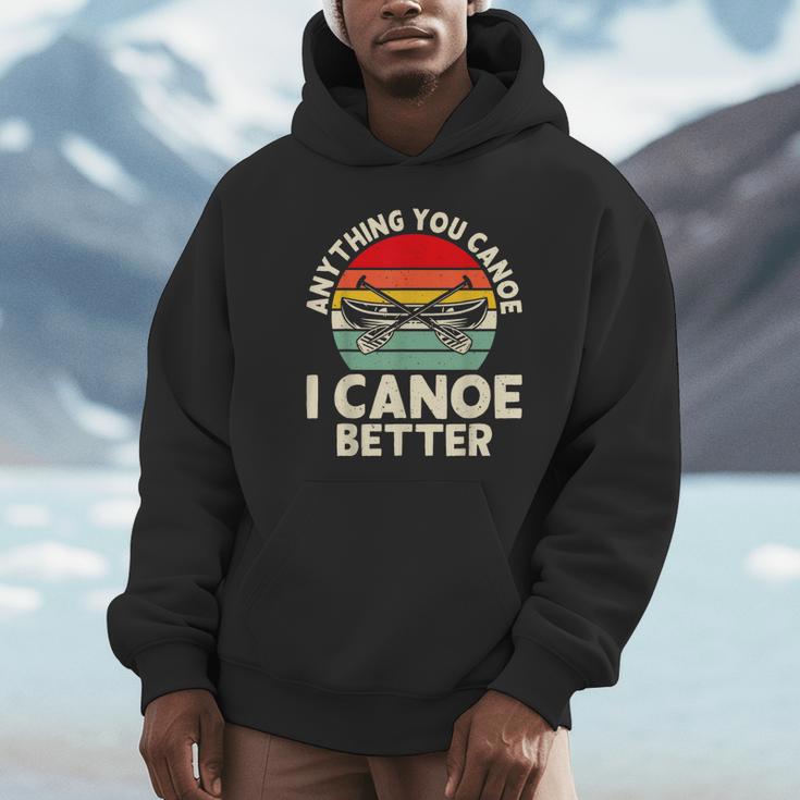 Anything You Canoe I Canoe Better Unisex Hoodie