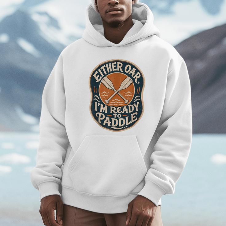 Kayak Canoe Paddle Either Oar Unisex Hoodie Kayak Canoe Paddle Either Oar Unisex Hoodie