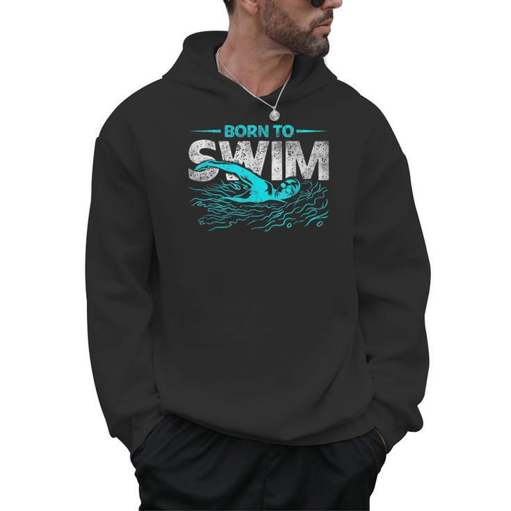Born To Swim Swimmers For Swimming Athlete Men Hoodie