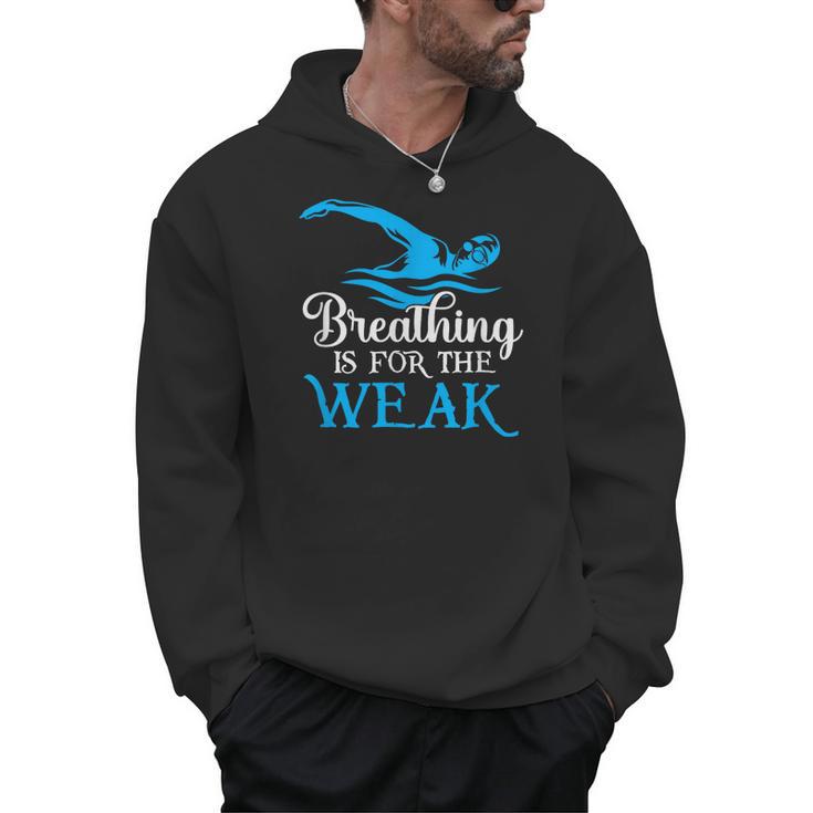 Breathing Is For The Weak Swimming Swimmer Men Hoodie